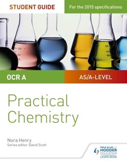 OCR A-level chemistry student guide. Practical chemistry by Nora Henry