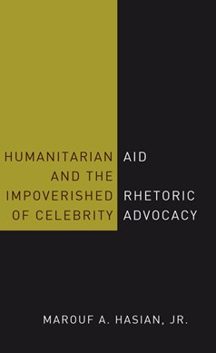 Humanitarian aid and the impoverished rhetoric of celebrity advocacy by Marouf Arif Hasian