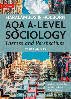 AQA A-level sociology themes and perspectives. Year 1 and AS by Michael Haralambos