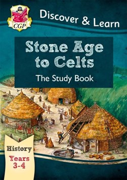 Stone Age to Celts. Years 3-4 by Joanna Copley