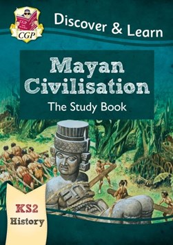 New KS2 Discover & Learn: History - Mayan Civilisation Study by CGP Books