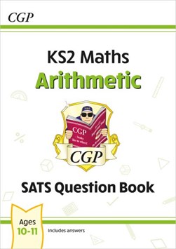 KS2 Maths SATS Question Book: Arithmetic - Ages 10-11 (for t by CGP Books