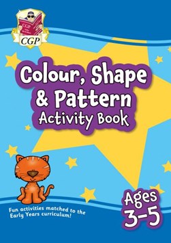 Colour, Shape & Pattern Maths Activity Book for Ages 3-5 by CGP Books