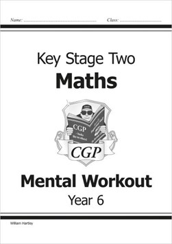 KS2 Mental Maths Workout - Year 6  (for the New Curriculum) by William Hartley