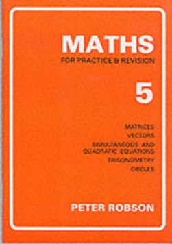 Maths for practice & revision. 5. Matrices, vectors, simulta by Peter Robson