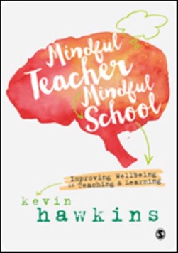 Mindful teacher, mindful school by Kevin Hawkins