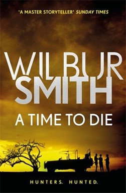 A time to die by Wilbur A. Smith