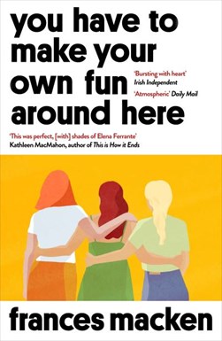 You have to make your own fun around here by Frances Macken