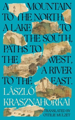 A mountain to the north, a lake to the south, paths to the w by László Krasznahorkai