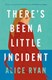 There's been a little incident by Alice Ryan