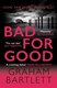 Bad For Good H/B by Graham Bartlett