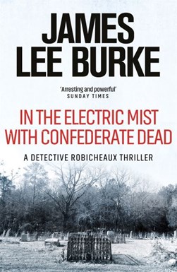 In the electric mist with Confederate dead by James Lee Burke