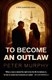 To become an outlaw by Peter Murphy