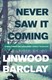 Never saw it coming by Linwood Barclay