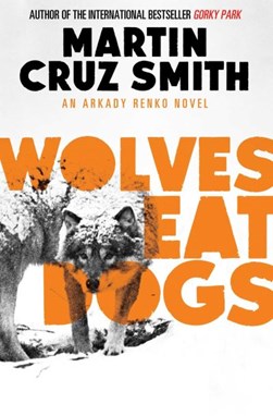 Wolves eat dogs by Martin Cruz Smith