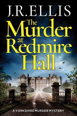 The murder at Redmire Hall by J. R. Ellis