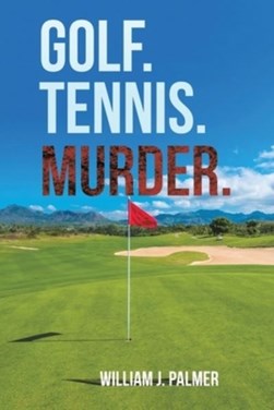Golf. Tennis. Murder by William J. Palmer