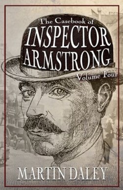The Casebook of Inspector Armstrong - Volume 4 by Martin Daley