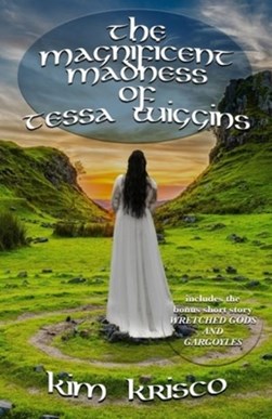 The Magnificent Madness Of Tessa Wiggins by Kim Krisco