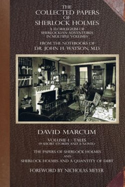 The Collected Papers of Sherlock Holmes - Volume 1 by David Marcum