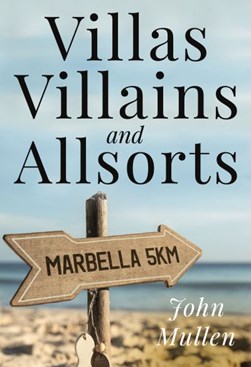 Villas, Villains and Allsorts by John Mullen
