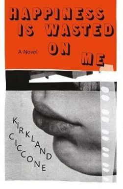 Happiness is wasted on me by Kirkland Ciccone