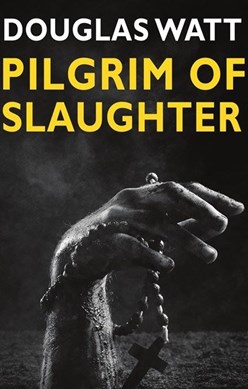 Pilgrim of slaughter by Douglas Watt
