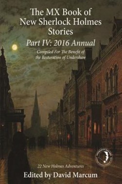 The MX book of new Sherlock Holmes stories. Part IV 2016 annual by David Marcum