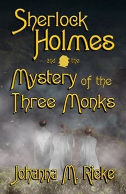 Sherlock Holmes and The Mystery of the Three Monks by Johanna Rieke