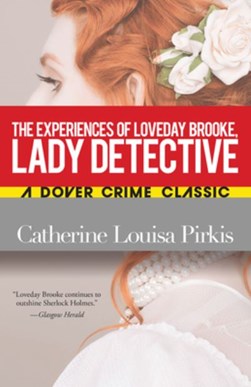 The experiences of Loveday Brooke, lady detective by Catherine Louisa Pirkis