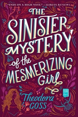 The sinister mystery of the mesmerizing girl by Theodora Goss