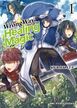 The wrong way to use healing magic. Volume 1 by Kurokata