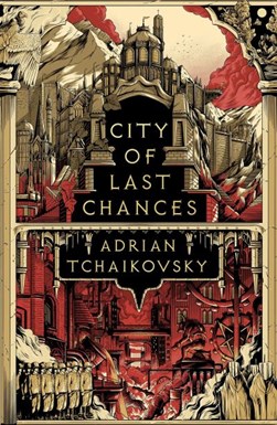 City Of Last Chances by Adrian Tchaikovsky