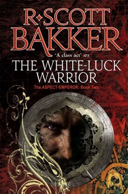 White Luck Warrior by R. Scott Bakker