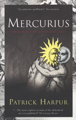 Mercurius, or, the marriage of heaven & earth by Patrick Harpur
