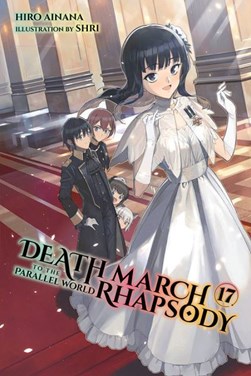 Death march to the parallel world rhapsody. Vol. 17 by Hiro Ainana