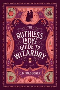 The ruthless lady's guide to wizardry by C. M. Waggoner