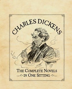 Charles Dickens Complete Novels In One Sit by Joelle Herr