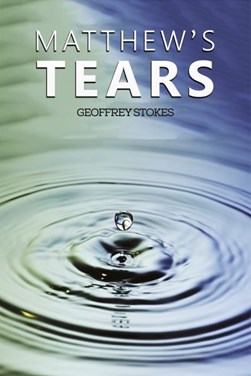 Matthew's tears by Geoffrey Stokes
