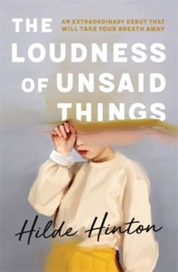The loudness of unsaid things by Hildegaard Hinton