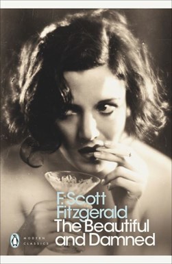 Beautiful and DamnedThePenguin Modern Classics by F. Scott Fitzgerald