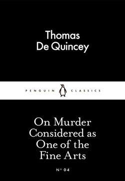 On murder considered as one of the fine arts by Thomas De Quincey