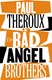 The Bad Angel Brothers by Paul Theroux