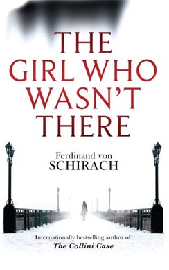 The girl who wasn't there by Ferdinand von Schirach