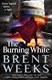 Burning White:Lightbringer 5 by Brent Weeks