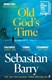 Old God's time by Sebastian Barry
