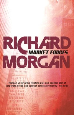 Market forces by Richard K. Morgan