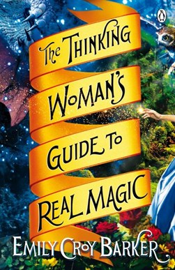 The thinking woman's guide to real magic by Emily Croy Barker