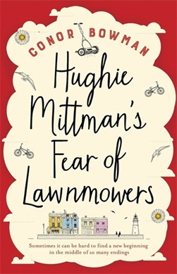 Hughie Mittman's fear of lawnmowers by Conor Bowman
