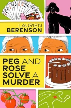 Peg and Rose solve a murder by Laurien Berenson